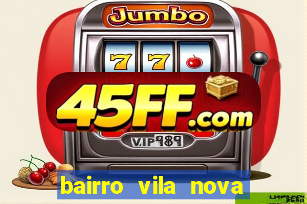 bairro vila nova porto alegre e perigoso